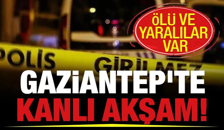 Gaziantep'te kanlı akşam... Ölü ve yaralılar var