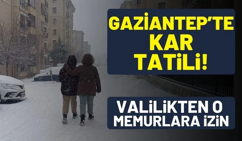 Gaziantep&rsquo;te Kar Tatili! Valilikten O Memurlara İzin