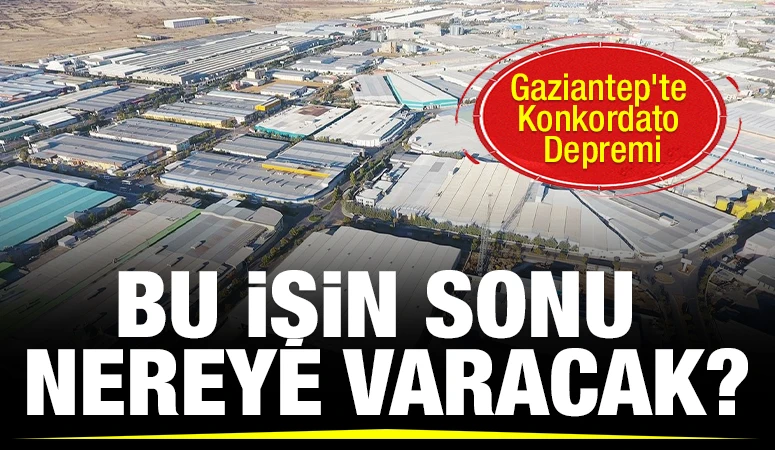Gaziantep’te Konkordato Depremi: Bu İşin Sonu Nereye Varacak?