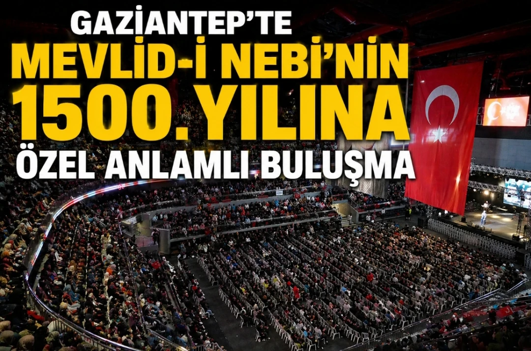 Gaziantep&rsquo;te Mevlid-i Nebi&rsquo;nin 1500. yılına &ouml;zel anlamlı buluşma
