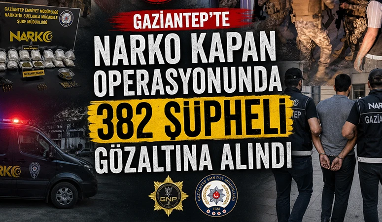 Gaziantep&rsquo;te &rsquo;Narko Kapan&rsquo; operasyonunda 382 ş&uuml;pheli g&ouml;zaltına alındı