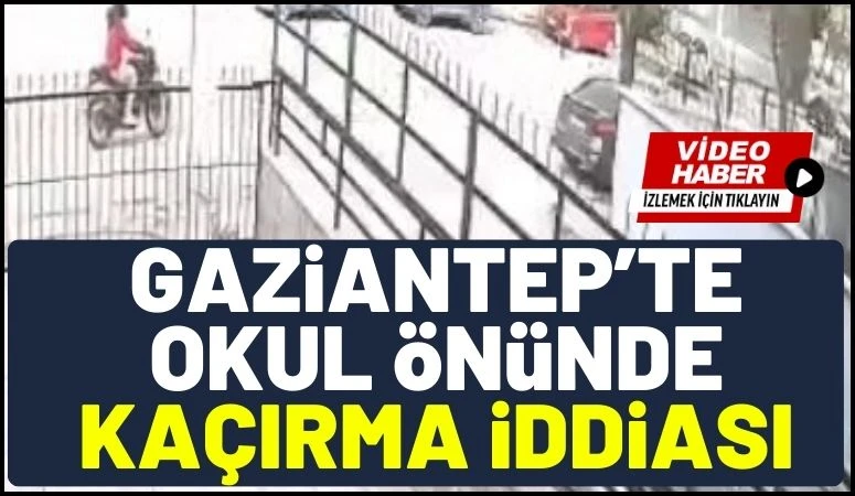 Gaziantep&rsquo;te Okul &Ouml;n&uuml;nde Ka&ccedil;ırma İddiası