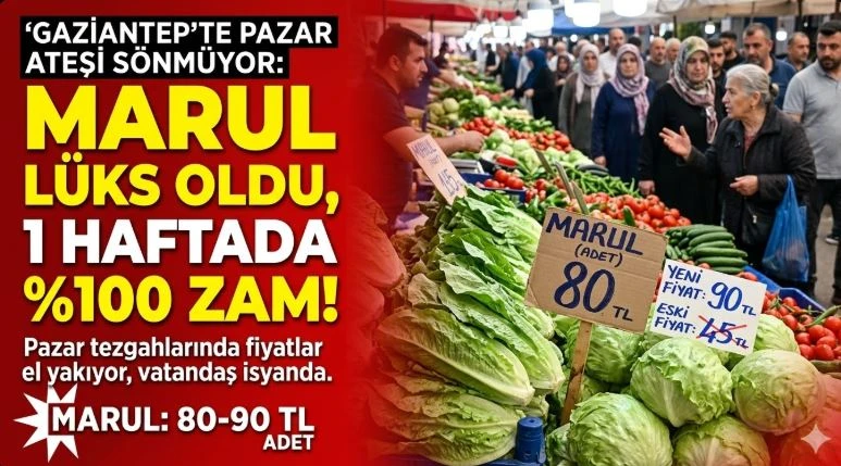 GAZİANTEP'TE PAZAR ATEŞİ S&Ouml;NM&Uuml;YOR: MARUL L&Uuml;KS OLDU, 1 HAFTADA %100 ZAM!