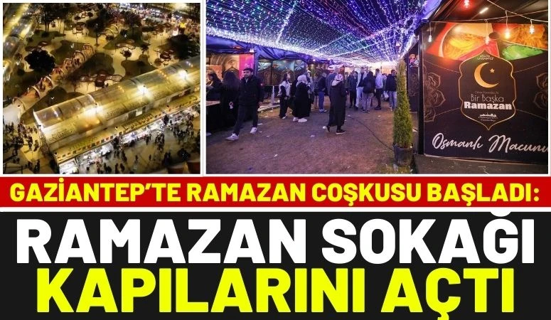 Gaziantep&rsquo;te Ramazan Coşkusu Başladı: Ramazan Sokağı Kapılarını A&ccedil;tı