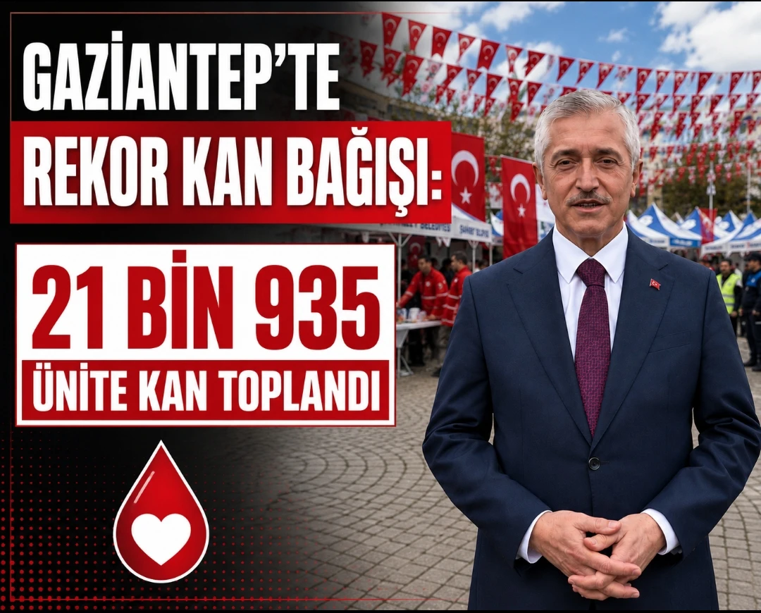 Gaziantep&rsquo;te Rekor Kan Bağışı: 21 Bin 935 &Uuml;nite Kan Toplandı