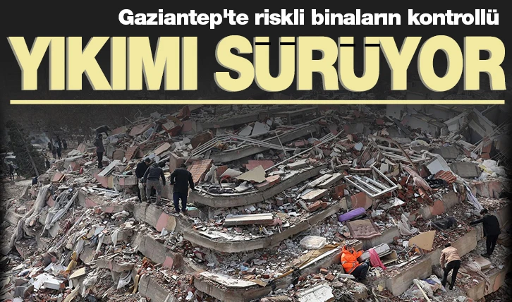 Gaziantep'te riskli binaların kontrollü yıkımı sürüyor