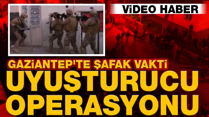 Gaziantep'te şafak vakti uyuşturucu operasyonu