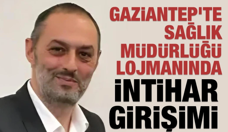 Gaziantep'te Sağlık M&uuml;d&uuml;rl&uuml;ğ&uuml; Lojmanında İntihar Girişimi