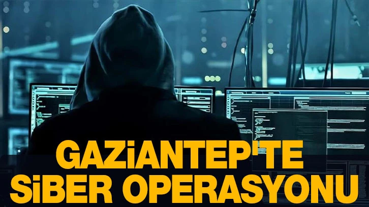 Gaziantep'te siber operasyonu
