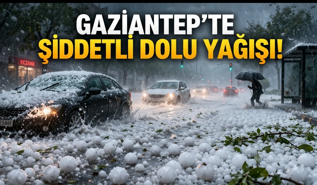 Gaziantep&rsquo;te Şiddetli Dolu Yağışı Hayatı Olumsuz Etkiledi