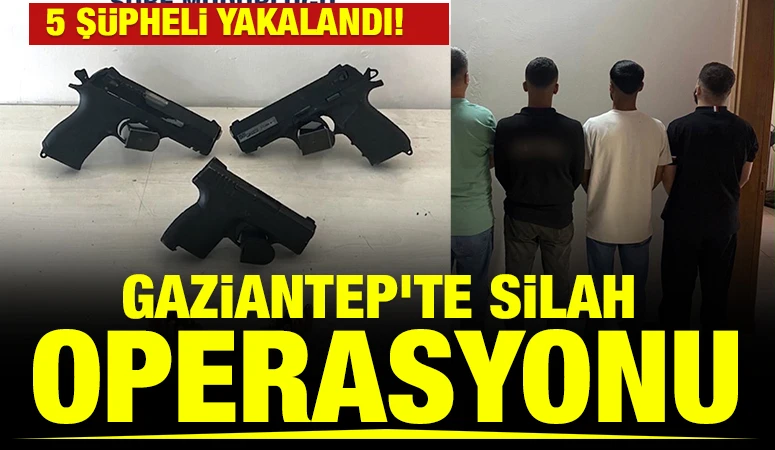 Gaziantep'te silah operasyonu: 5 Ş&uuml;pheli yakalandı!
