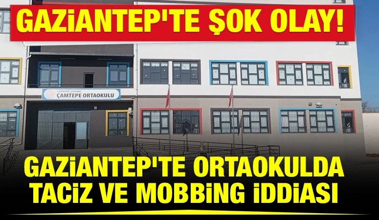 Gaziantep'te şok olay! Gaziantep&rsquo;te Ortaokulda Taciz ve Mobbing İddiası 