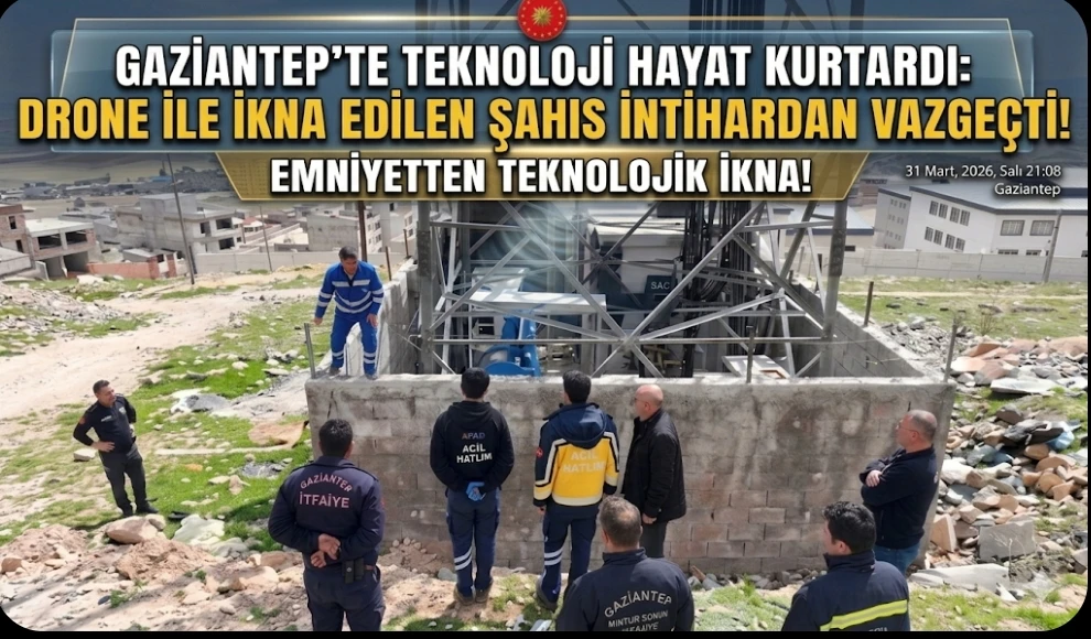 Gaziantep&rsquo;te Teknoloji Hayat Kurtardı: Drone ile İkna Edilen Şahıs İntihardan Vazge&ccedil;ti!
