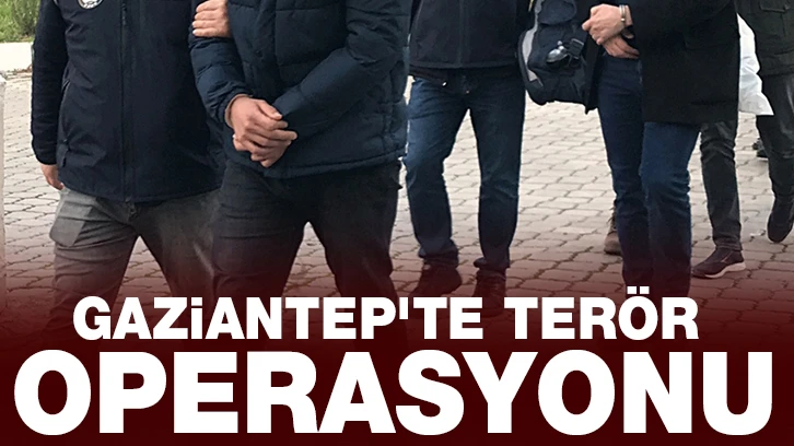 Gaziantep'te terör operasyonu