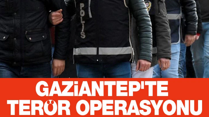 GAZİANTEP'TE TERÖR OPERASYONU