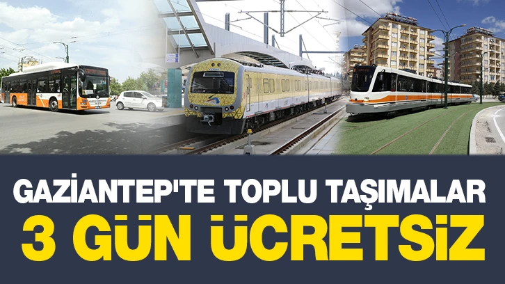 GAZİANTEP'TE TOPLU TAŞIMALAR 3 GÜN ÜCRETSİZ