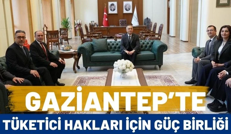 Gaziantep&rsquo;te T&uuml;ketici Hakları İ&ccedil;in G&uuml;&ccedil; Birliği
