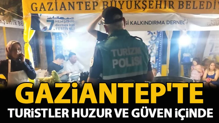 Gaziantep'te turistler huzur ve güven içinde