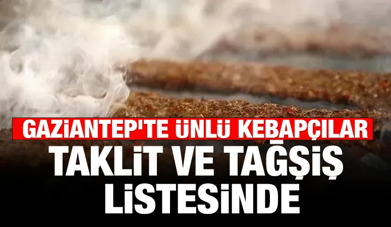 Gaziantep&rsquo;te &Uuml;nl&uuml; Kebap&ccedil;ılar  Taklit ve Tağşiş Listesinde