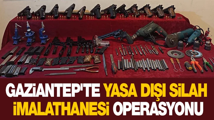 Gaziantep'te yasa dışı silah imalathanesi operasyonu