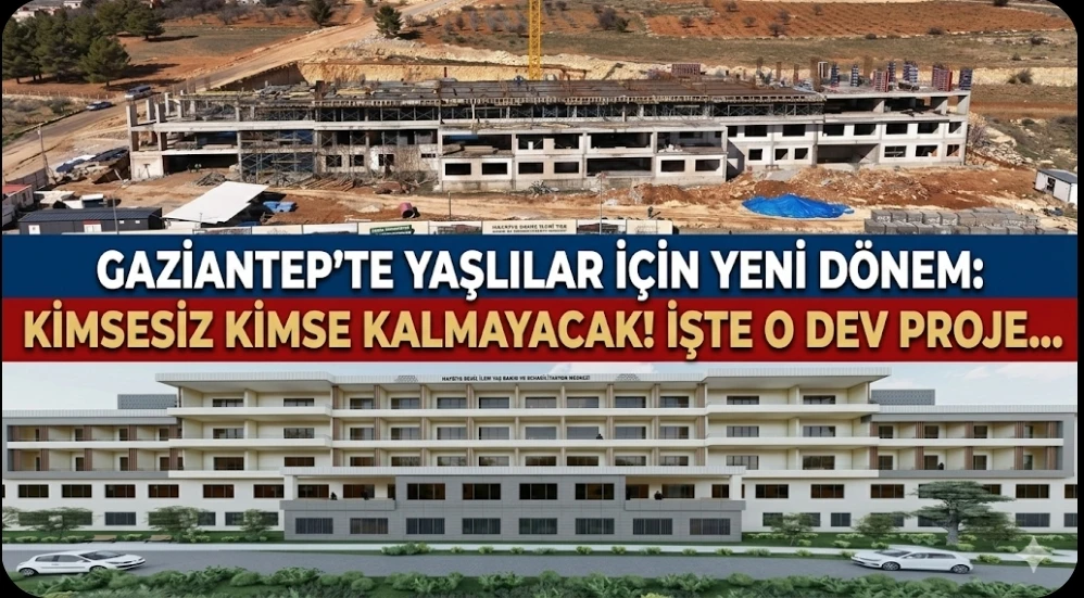 Gaziantep'te Yaşlılar İ&ccedil;in Yeni D&ouml;nem: Kimsesiz Kimse Kalmayacak! İşte O Dev Proje...