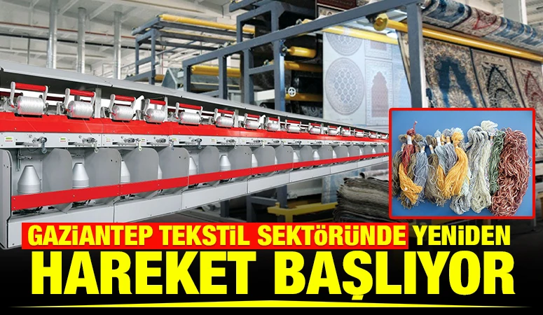 Gaziantep Tekstil Sekt&ouml;r&uuml;nde Yeniden Hareket Başlıyor