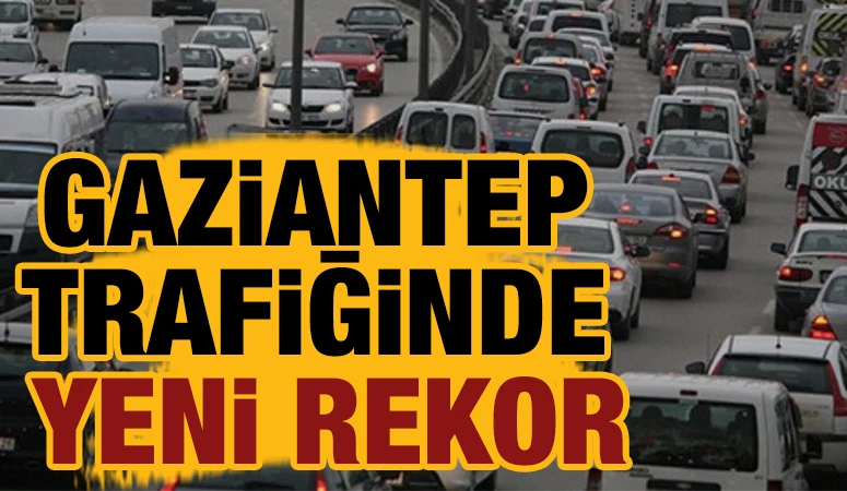 Gaziantep Trafiğinde Yeni Rekor