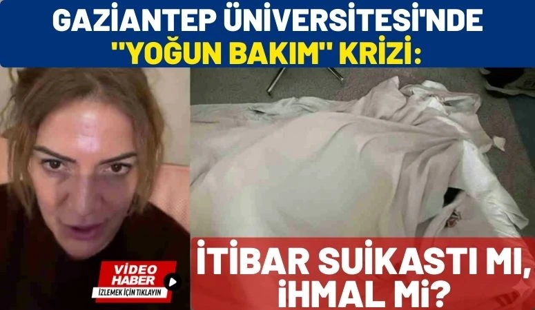 Gaziantep &Uuml;niversitesi'nde "Yoğun Bakım" Krizi: İtibar Suikastı mı, İhmal mi?