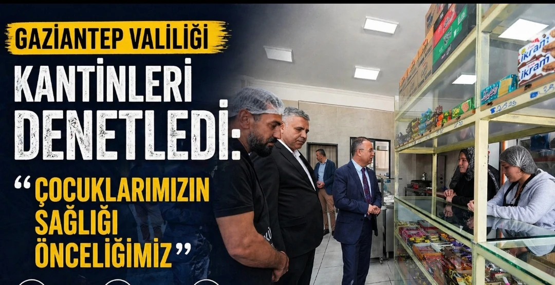 Gaziantep Valiliği Kantinleri Denetledi: “Çocuklarımızın Sağlığı Önceliğimiz”