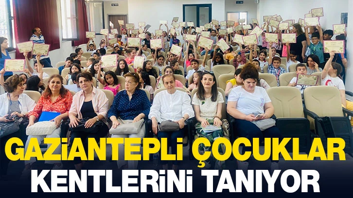 GAZİANTEPLİ ÇOCUKLAR KENTLERİNİ TANIYOR