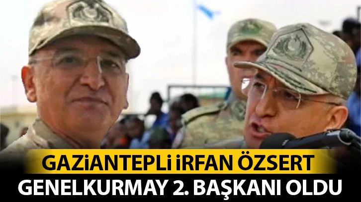 Gaziantepli İrfan Özsert Genelkurmay 2. Başkanı oldu