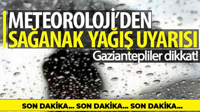 Gaziantepliler dikkat! Kuvvetli yağış geliyor 