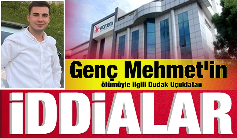 Gen&ccedil; Mehmet&rsquo;in &Ouml;l&uuml;m&uuml;yle İlgili Dudak U&ccedil;uklatan İddialar