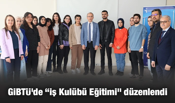 GİBTÜ’de “İş Kulübü Eğitimi” düzenlendi