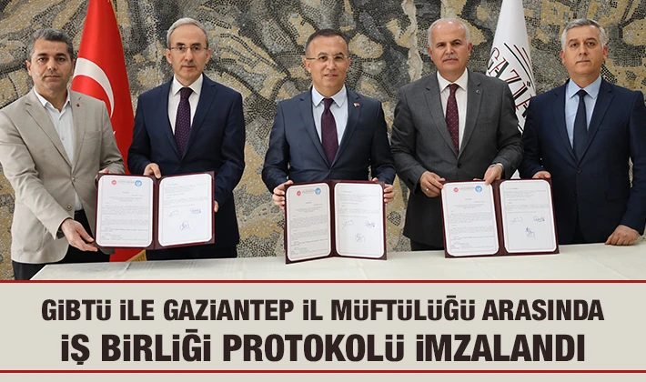 GİBTÜ ile Gaziantep İl Müftülüğü arasında iş birliği protokolü imzalandı