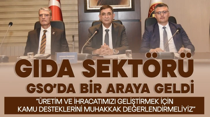 GIDA SEKTÖRÜ GSO’DA BİR ARAYA GELDİ