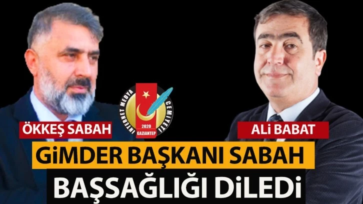 GİMDER BAŞKANI SABAH BAŞSAĞLIĞI DİLEDİ