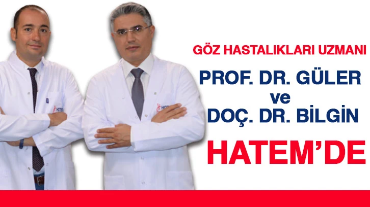 GÖZ HASTALIKLARI UZMANI PROF. DR. GÜLER ve DOÇ. DR. BİLGİN HATEM’DE