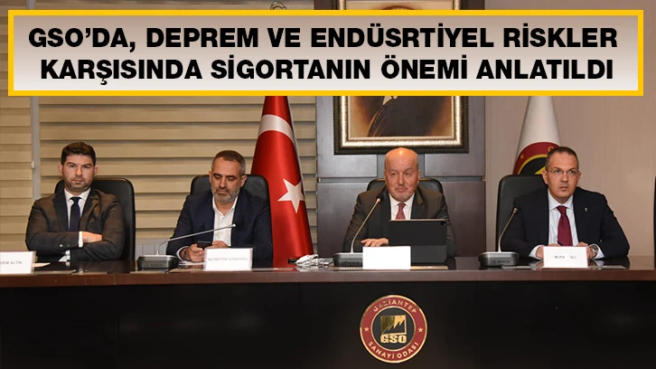 GSO’DA, DEPREM VE ENDÜSRTİYEL RİSKLER KARŞISINDA SİGORTANIN ÖNEMİ ANLATILDI