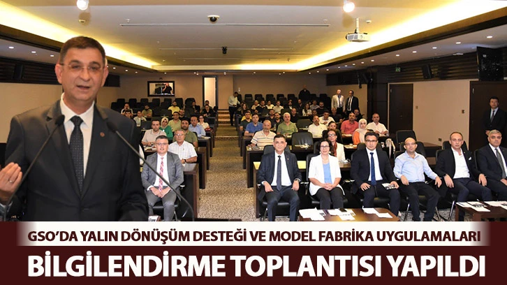 GSO’DA, KOSGEB YALIN DÖNÜŞÜM DESTEĞİ VE MODEL FABRİKA UYGULAMALARI BİLGİLENDİRME TOPLANTISI YAPILDI