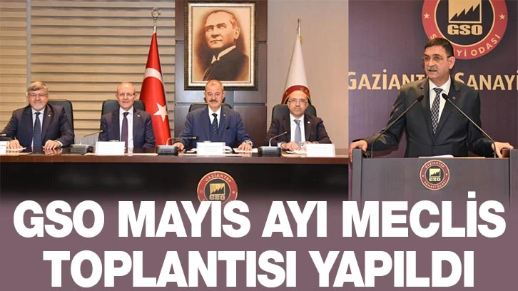 GSO MAYIS AYI MECLİS TOPLANTISI YAPILDI