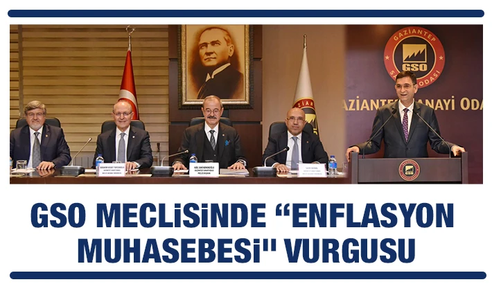 GSO MECLİSİNDE “ENFLASYON MUHASEBESİ” VURGUSU