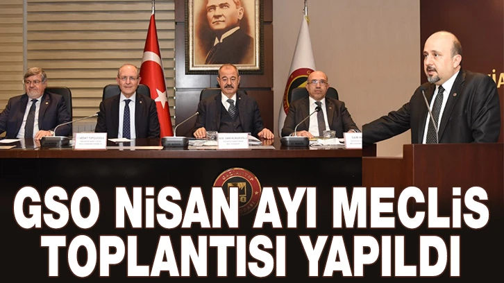 GSO NİSAN AYI MECLİS TOPLANTISI YAPILDI