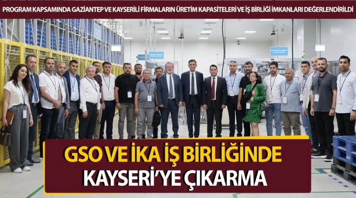 GSO VE İKA İŞ BİRLİĞİNDE KAYSERİ’YE ÇIKARMA