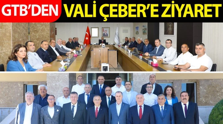 GTB’DEN VALİ ÇEBER’E ZİYARET 