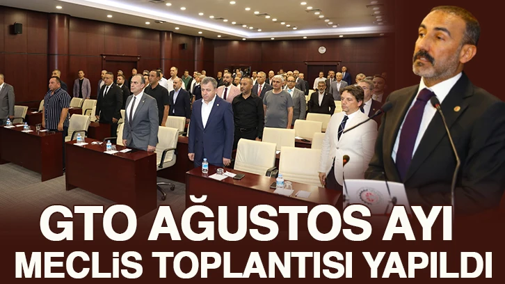 GTO AĞUSTOS AYI MECLİS TOPLANTISI YAPILDI