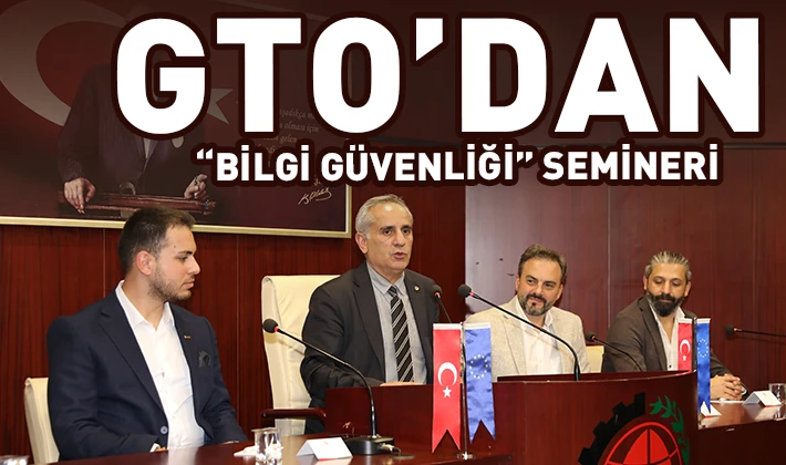 GTO’DAN “BİLGİ GÜVENLİĞİ” SEMİNERİ