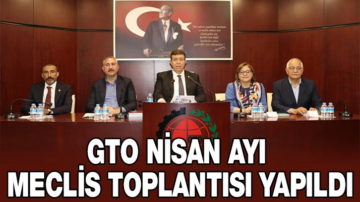 GTO NİSAN AYI MECLİS TOPLANTISI YAPILDI