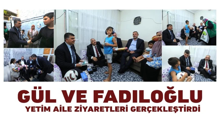 GÜL VE FADILOĞLU YETİM AİLE ZİYARETLERİ GERÇEKLEŞTİRDİ