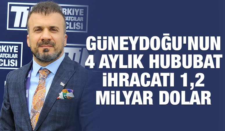 Güneydoğu’nun 4 aylık hububat ihracatı 1,2 milyar dolar